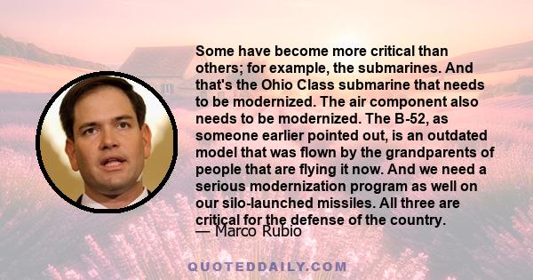 Some have become more critical than others; for example, the submarines. And that's the Ohio Class submarine that needs to be modernized. The air component also needs to be modernized. The B-52, as someone earlier