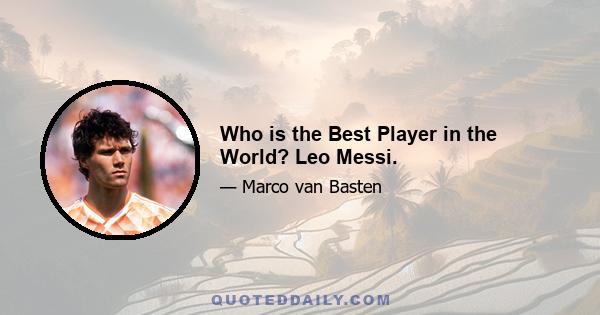 Who is the Best Player in the World? Leo Messi.