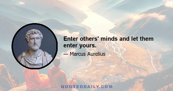 Enter others' minds and let them enter yours.