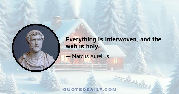 Everything is interwoven, and the web is holy.