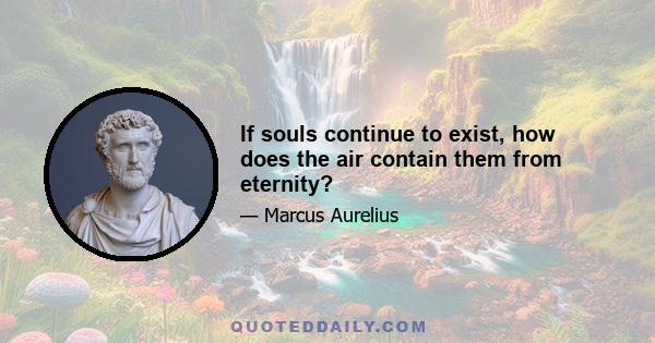 If souls continue to exist, how does the air contain them from eternity?