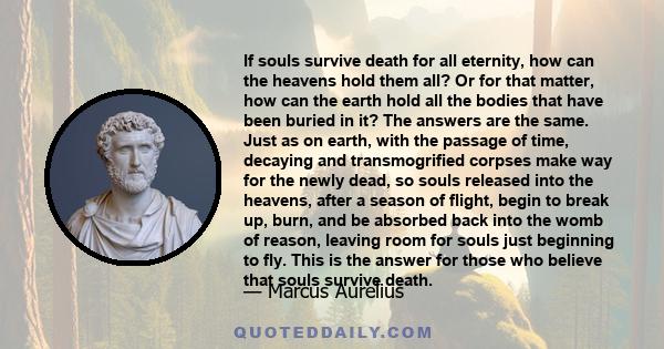 If souls survive death for all eternity, how can the heavens hold them all? Or for that matter, how can the earth hold all the bodies that have been buried in it? The answers are the same. Just as on earth, with the