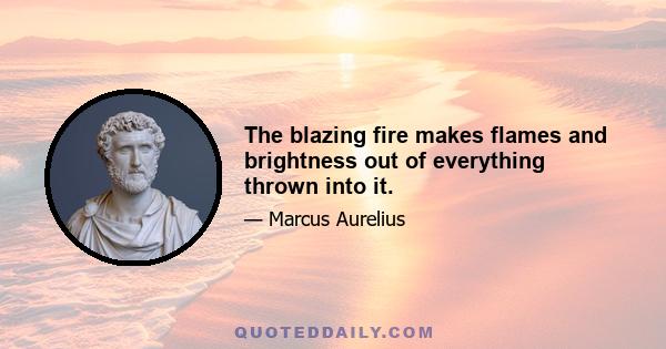 The blazing fire makes flames and brightness out of everything thrown into it.