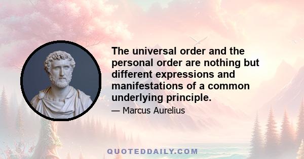 The universal order and the personal order are nothing but different expressions and manifestations of a common underlying principle.