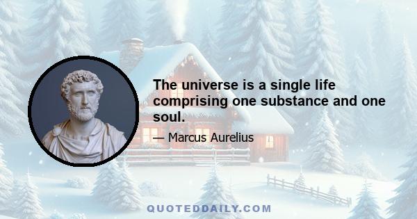 The universe is a single life comprising one substance and one soul.