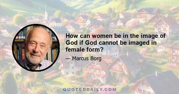 How can women be in the image of God if God cannot be imaged in female form?