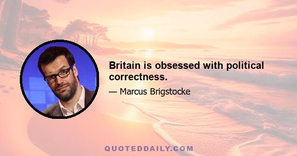 Britain is obsessed with political correctness.