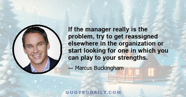 If the manager really is the problem, try to get reassigned elsewhere in the organization or start looking for one in which you can play to your strengths.