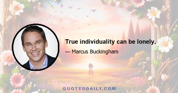 True individuality can be lonely.