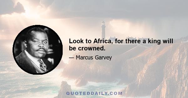 Look to Africa, for there a king will be crowned.