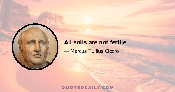 All soils are not fertile.