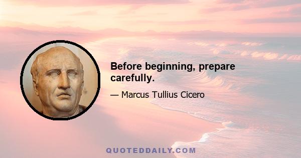 Before beginning, prepare carefully.