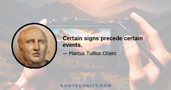 Certain signs precede certain events.