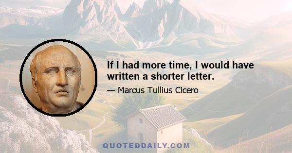 If I had more time, I would have written a shorter letter.