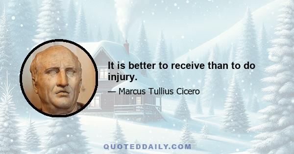 It is better to receive than to do injury.