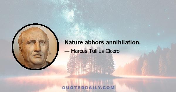 Nature abhors annihilation.