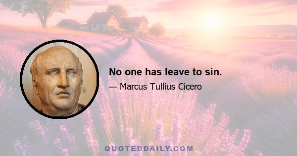 No one has leave to sin.