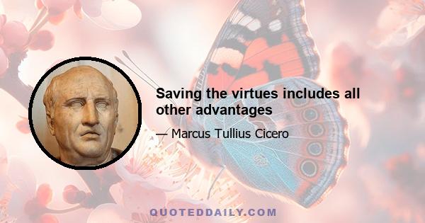 Saving the virtues includes all other advantages