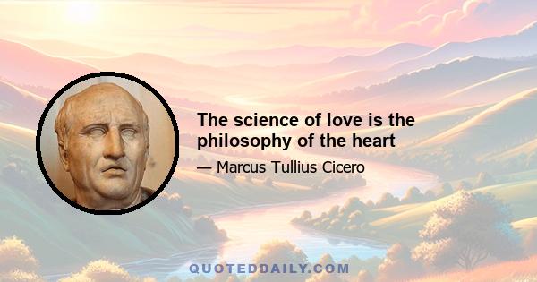 The science of love is the philosophy of the heart