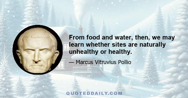 From food and water, then, we may learn whether sites are naturally unhealthy or healthy.