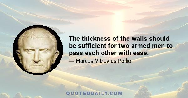 The thickness of the walls should be sufficient for two armed men to pass each other with ease.