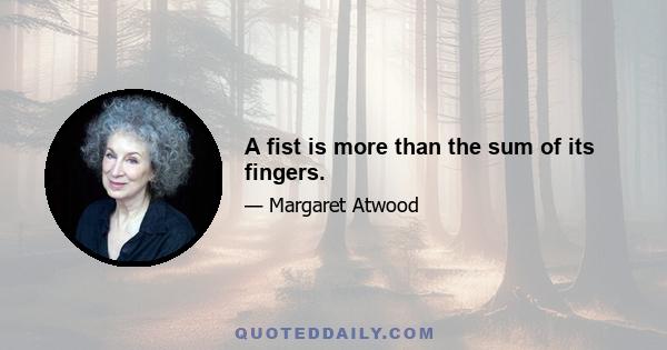 A fist is more than the sum of its fingers.