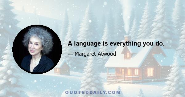 A language is everything you do.