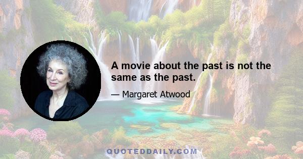 A movie about the past is not the same as the past.