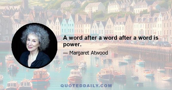 A word after a word after a word is power.