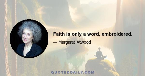 Faith is only a word, embroidered.