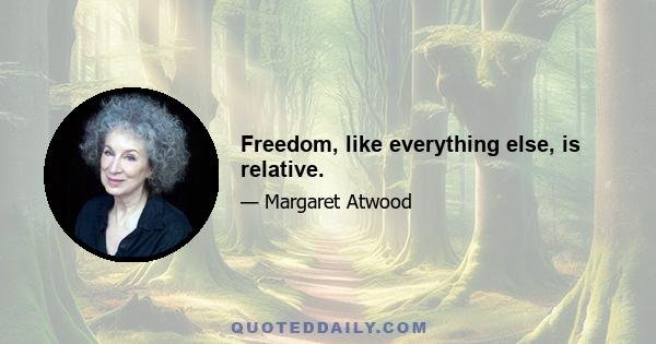 Freedom, like everything else, is relative.