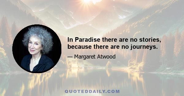 In Paradise there are no stories, because there are no journeys.