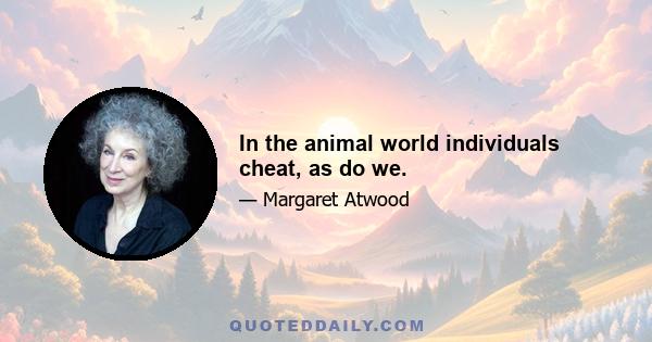 In the animal world individuals cheat, as do we.