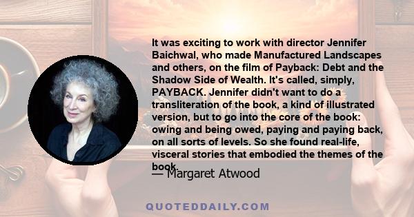 It was exciting to work with director Jennifer Baichwal, who made Manufactured Landscapes and others, on the film of Payback: Debt and the Shadow Side of Wealth. It's called, simply, PAYBACK. Jennifer didn't want to do