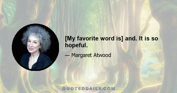 [My favorite word is] and. It is so hopeful.