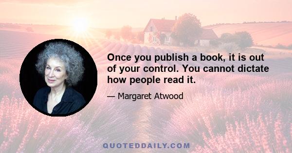 Once you publish a book, it is out of your control. You cannot dictate how people read it.