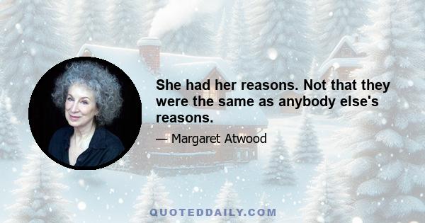 She had her reasons. Not that they were the same as anybody else's reasons.