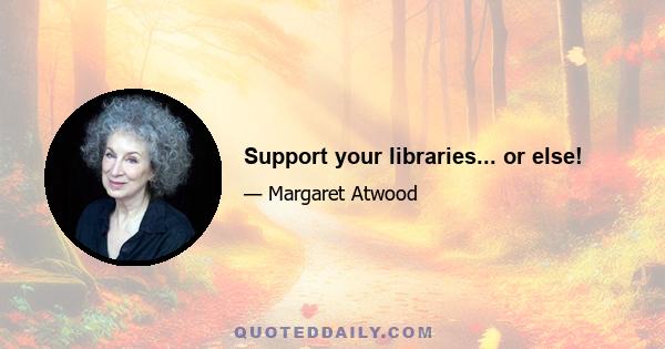 Support your libraries... or else!