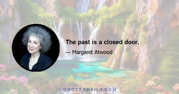 The past is a closed door.