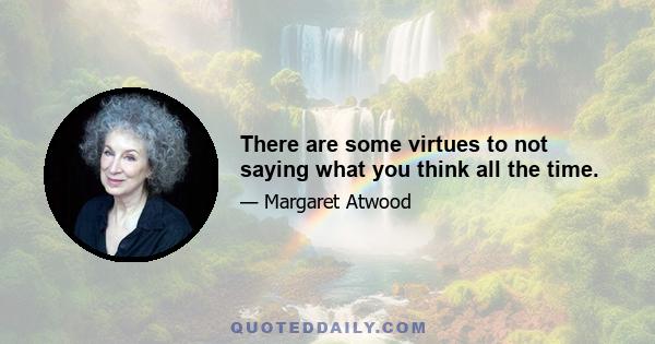 There are some virtues to not saying what you think all the time.