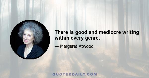 There is good and mediocre writing within every genre.