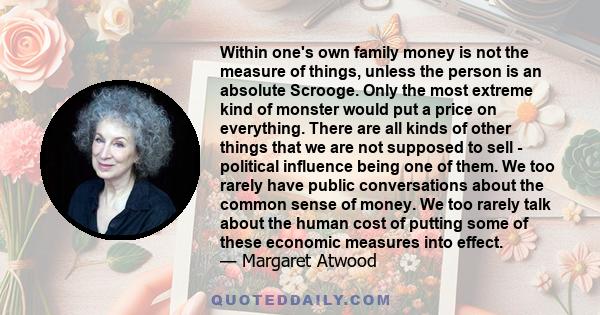 Within one's own family, money is not the measure of things, unless the person is an absolute Scrooge. Only the most extreme kind of monster would put a price on everything.