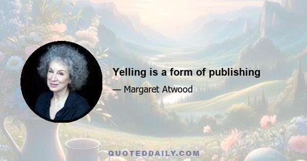 Yelling is a form of publishing