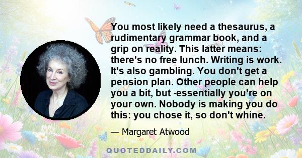 You most likely need a thesaurus, a rudimentary grammar book, and a grip on reality. This latter means: there's no free lunch. Writing is work. It's also gambling. You don't get a pension plan. Other people can help you 