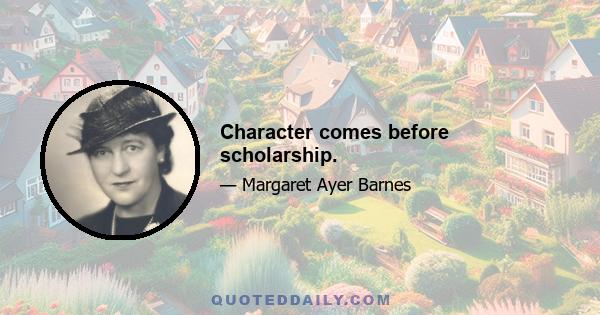 Character comes before scholarship.