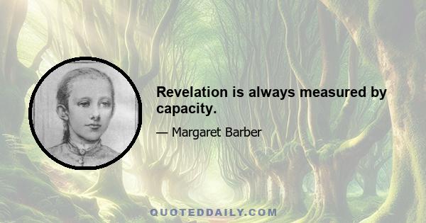 Revelation is always measured by capacity.