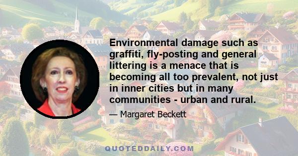 Environmental damage such as graffiti, fly-posting and general littering is a menace that is becoming all too prevalent, not just in inner cities but in many communities - urban and rural.