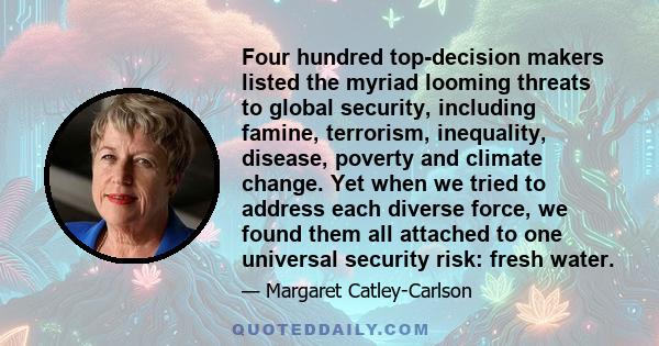 Four hundred top-decision makers listed the myriad looming threats to global security, including famine, terrorism, inequality, disease, poverty and climate change. Yet when we tried to address each diverse force, we