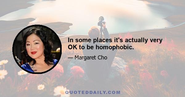 In some places it's actually very OK to be homophobic.