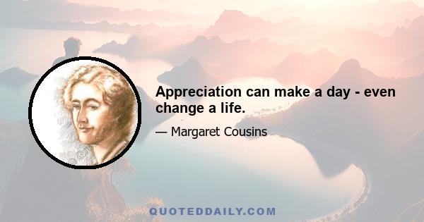 Appreciation can make a day - even change a life.